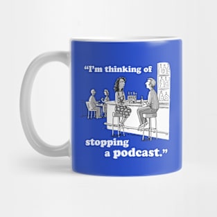 I’m Thinking Of Stopping A Podcast Mug